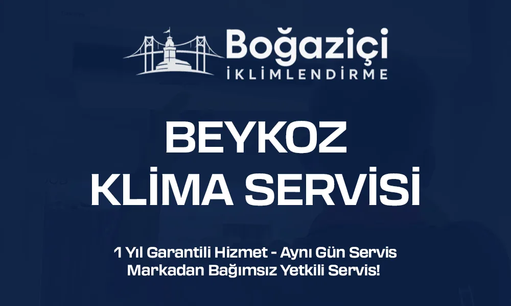Beykoz klima servisi - Boğaziçi İklimlendirme