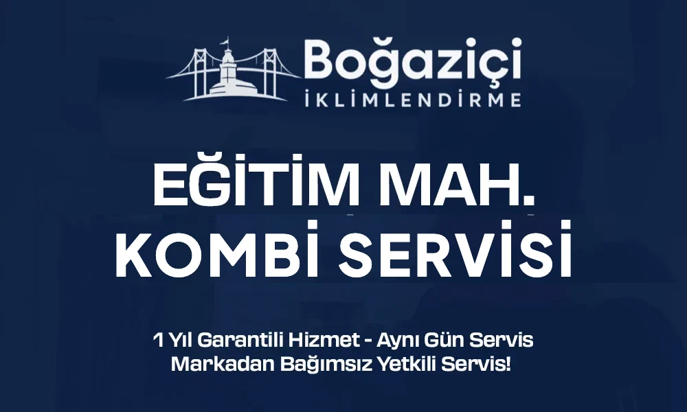 Eğitim Mahallesi kombi servisi - Boğaziçi İklimlendirme