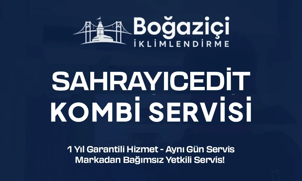 Sahrayıcedit kombi servisi - Boğaziçi İklimlendirme